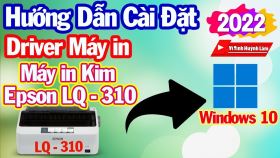 huong dan cai driver may in epson lq 310 cho windows 10 va windows 11